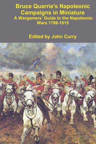 Bruce Quarrie's Napoleonic Campaigns in Miniature: A Wargamers’ Guide to the Napoleonic Wars 1796-1815 von Independently published